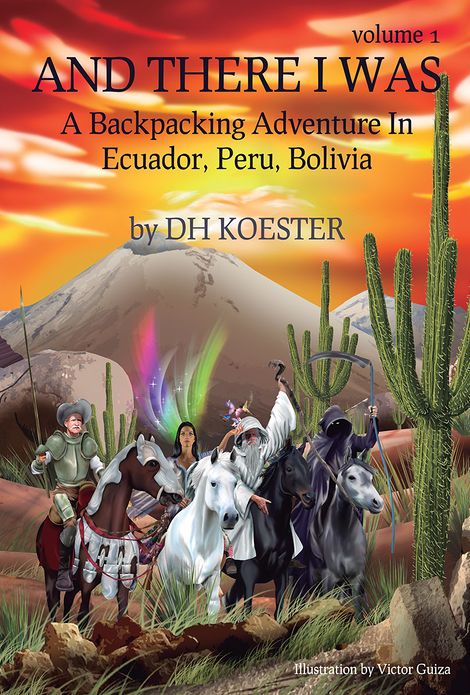 And There I Was, Volume I: A Backpacking Adventure In Ecuador, Peru, Bolivia