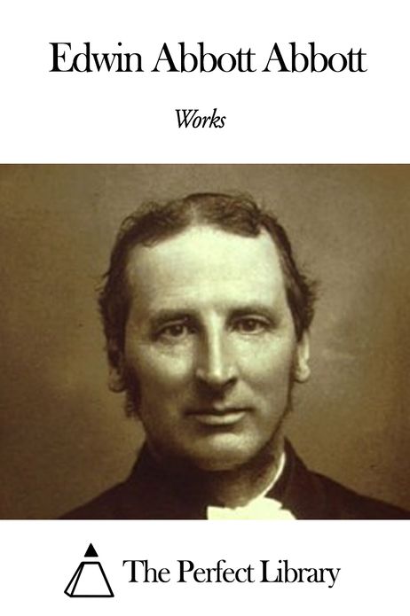 Works of Edwin Abbott Abbott