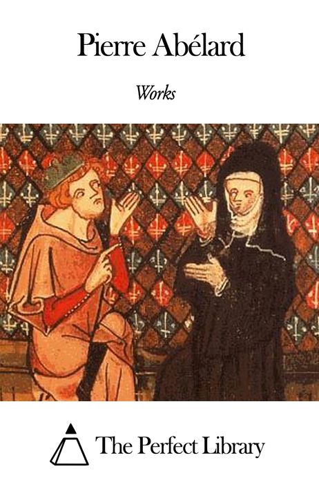 Works of Pierre Ab&eacute;lard