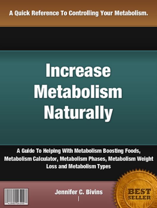 Increase Metabolism Naturally: A Guide To Helping With Metabolism Boosting Foods, Metabolism Calculator, Metabolism Phases, Metabolism Weight Loss and Metabolism Types