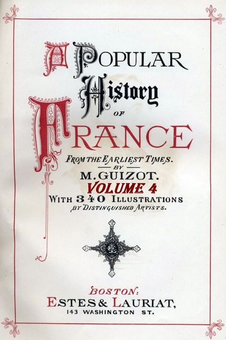 A Popular History of France from the Earliest Times with Illustrations, Vol. 4 (of 6)