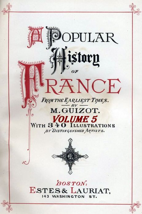 A Popular History of France from the Earliest Times with Illustrations, Vol. 5 (of 6)