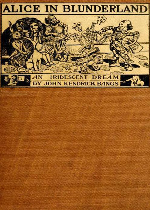 Alice in Blunderland: An Iridescent Dream! A Humor Classic By John Kendrick Bangs! AAA+++