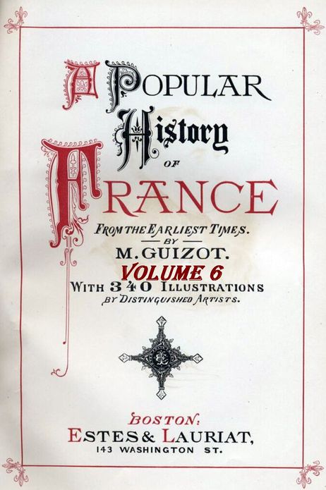 A Popular History of France from the Earliest Times with Illustrations, Vol. 6 (of 6)