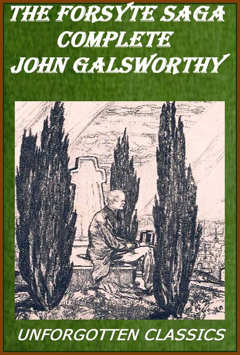 The Complete Forsyte Saga by John Galsworthy Unabridged Edition