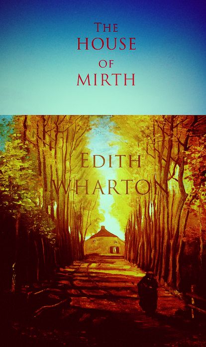 The House of Mirth [Annotated]