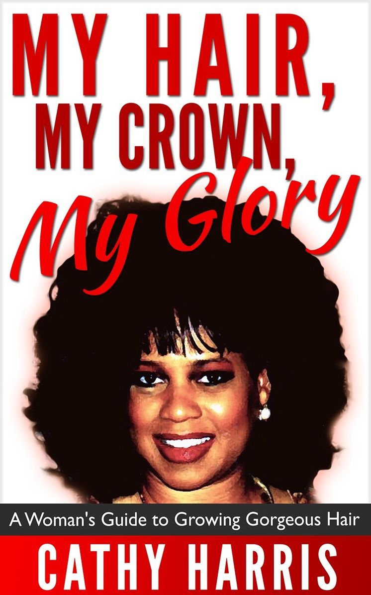 My Hair, My Crown, My Glory: A Woman's Guide to Growing Gorgeous Hair