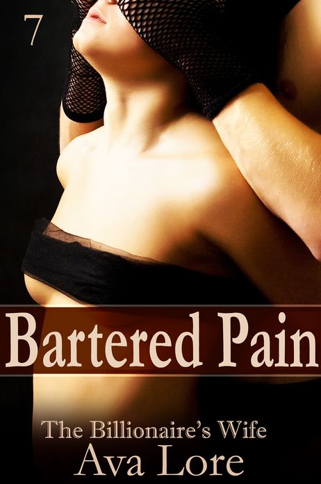 Bartered Pain: The Billionaire's Wife, Part 7 (A BDSM Erotic Romance)