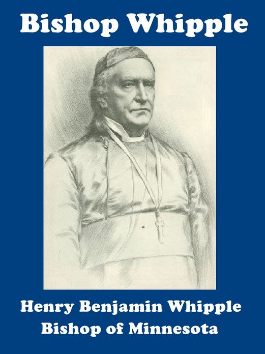 Henry Benjamin Whipple Bishop of Minnesota Sioux Indians