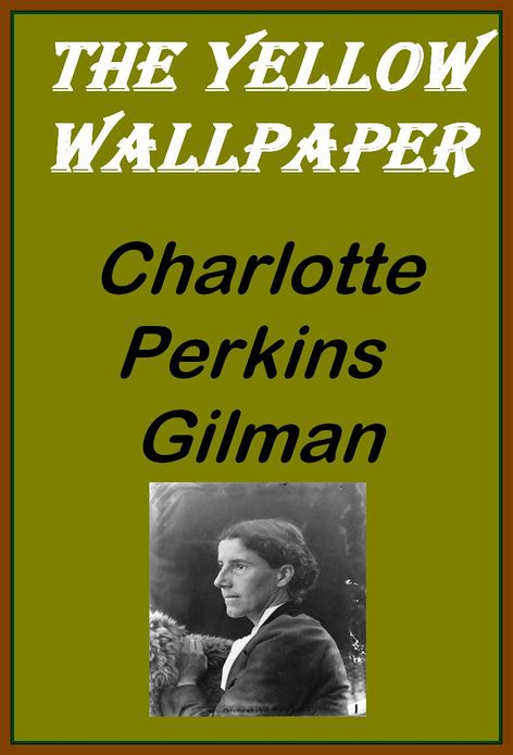 The Yellow Wallpaper ~ Charlotte Perkins Gilman