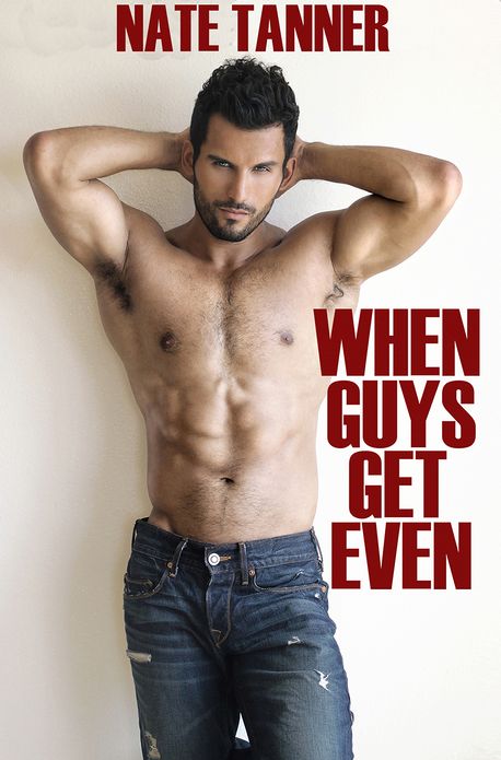 When Guys Get Even: Three Tales of Payback