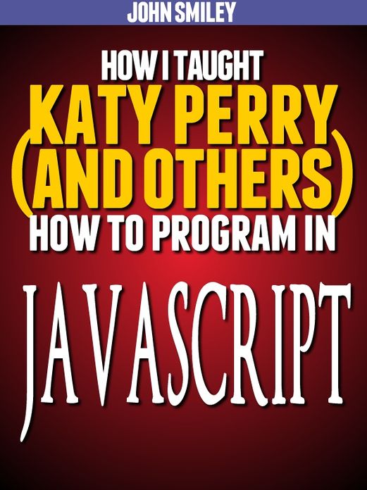 How I taught Katy Perry (and others) to program in JavaScript