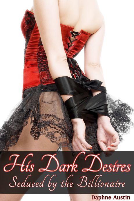 His Dark Desires: Seduced by the Billionaire (billionaire BDSM erotica)