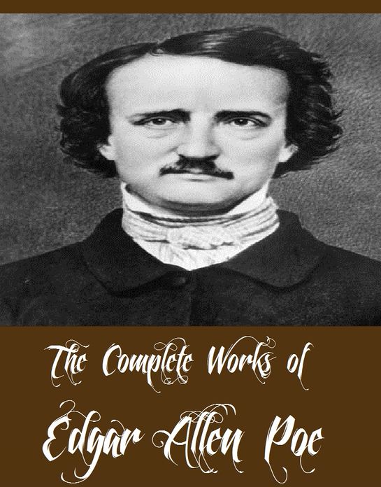 The Complete Works of Edgar Allan Poe (Complete Collected Works Including The murders in the Rue Morgue, The cask of Amontillado, The Raven, The pit and the pendulum, The black cat, The gold-bug And More)