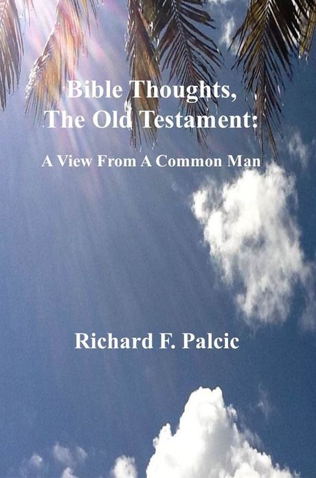 Bible Thoughts, The Old Testament: A View From A Common Man