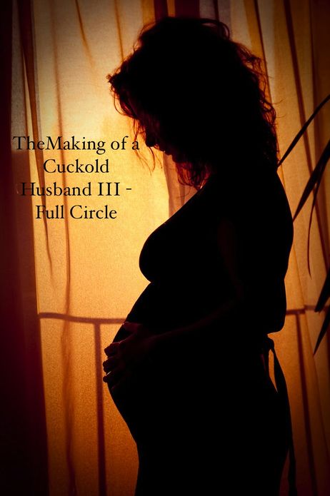 Making of a Cuckold Husband III - Full Circle