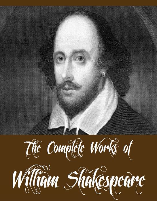 The Complete Works of William Shakespeare (39 Complete Works of William Shakespeare Including Hamlet, King Lear, Macbeth, Othello, Romeo and Juliet, The Merchant of Venice, A Midsummer Night's Dream, Antony And Cleopatra, The Tempest And More)