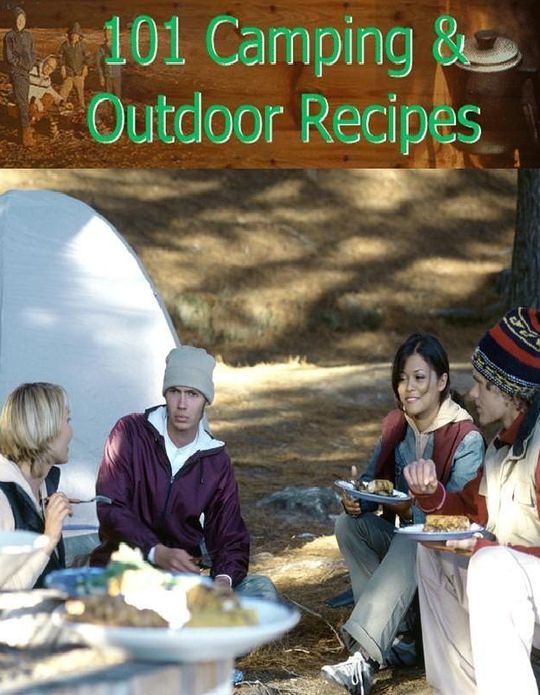 Camping Outdoor CookBook eBook - 101 Camping And Outdoor Recipes - easy-to-prepare recipes for breakfast, lunch, and dinner that are sure to make you a hit around the campfire.