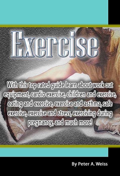 Exercise: With this top rated guide learn about work out equipment, cardio exercise, children and exercise, eating and exercise, exercise and asthma, safe exercise, exercise and stress, exercising during pregnancy, and much more!