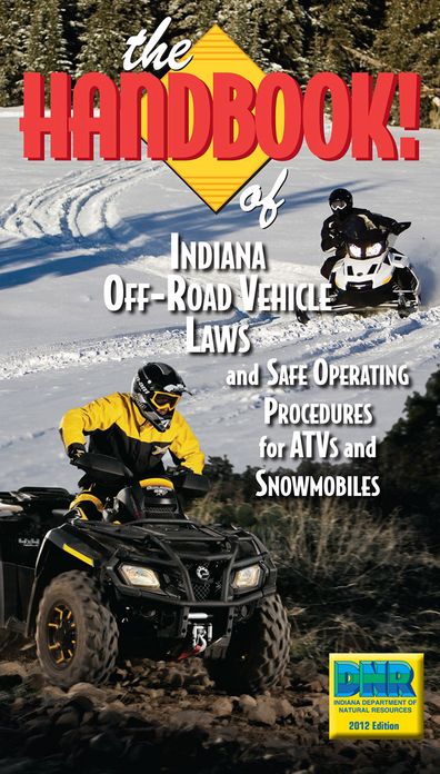 The Handbook of Indiana Off-Road Vehicle Laws and Safe Operating Procedures for ATVs and Snowmobiles