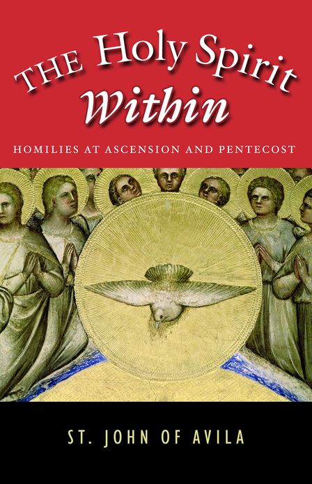 The Holy Spirit Within - Homilies At Ascension and Pentecost