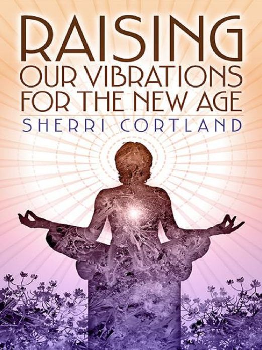 Raising Our Vibrations for the New Age