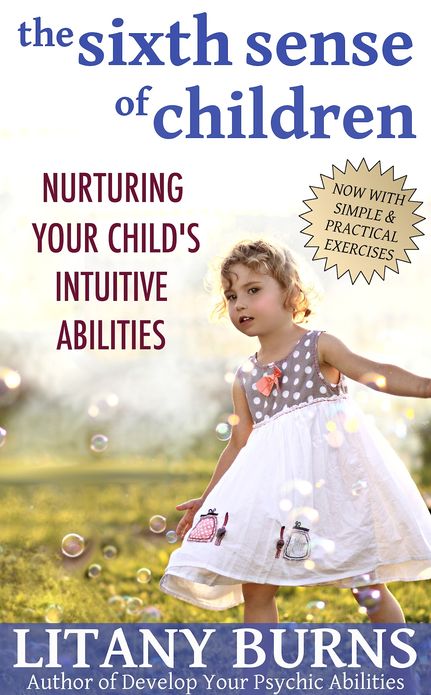The Sixth Sense of Children: Nurturing Your Child's Intuitive Abilities