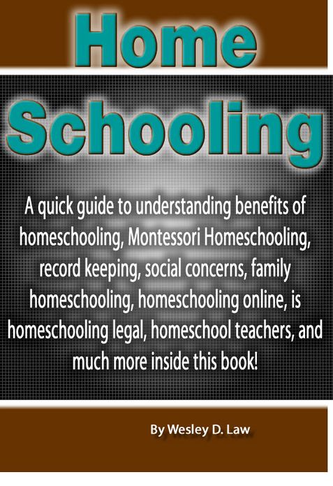 Home Schooling: A quick guide to understanding benefits of homeschooling, Montessori Homeschooling, record keeping, social concerns, family homeschooling, homeschooling online, is homeschooling legal, home school teachers, and much more inside this book!
