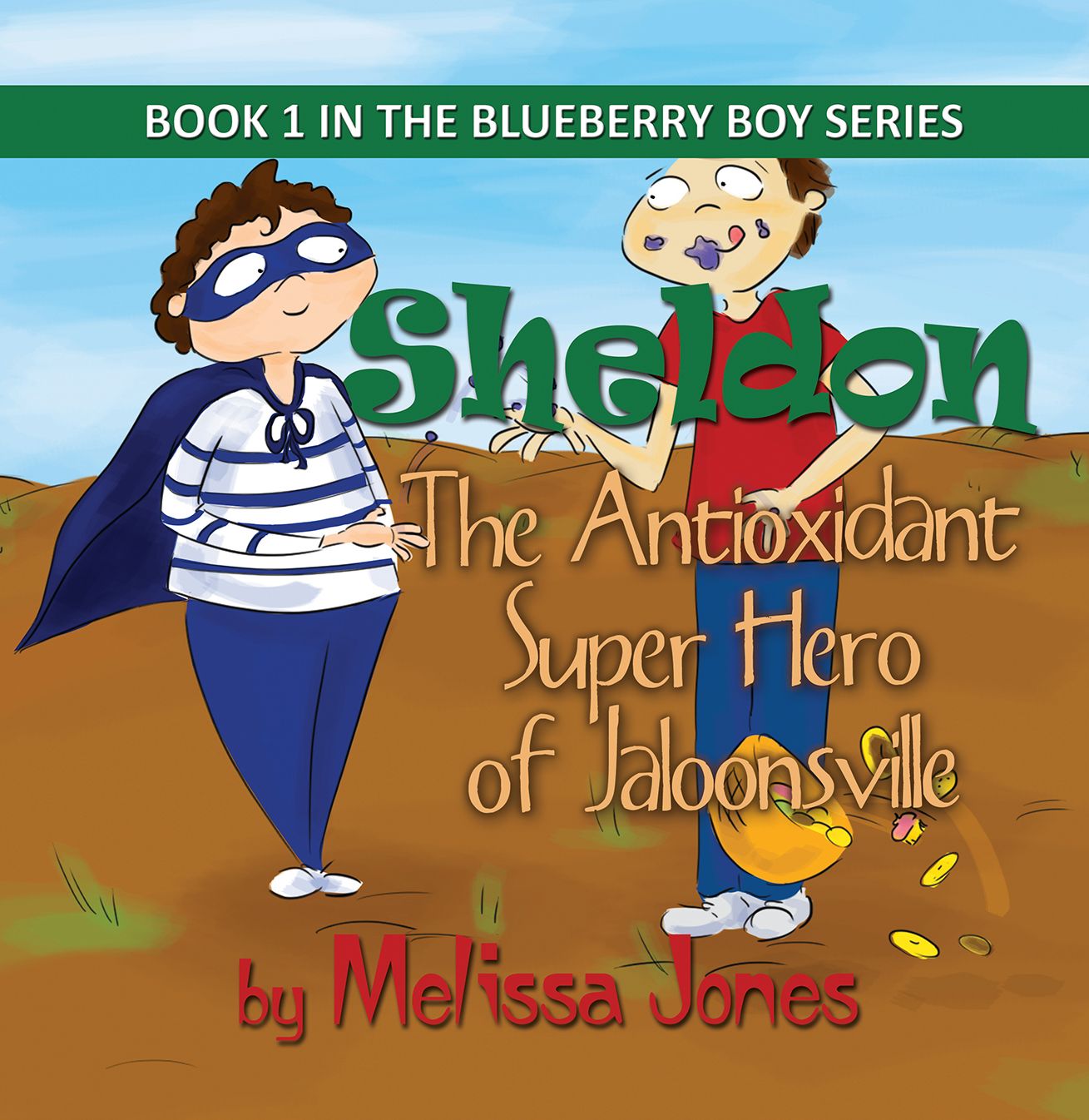 Sheldon, The Antioxidant Super Hero of Jaloonsville: Book 1 in the Blueberry Boy Series