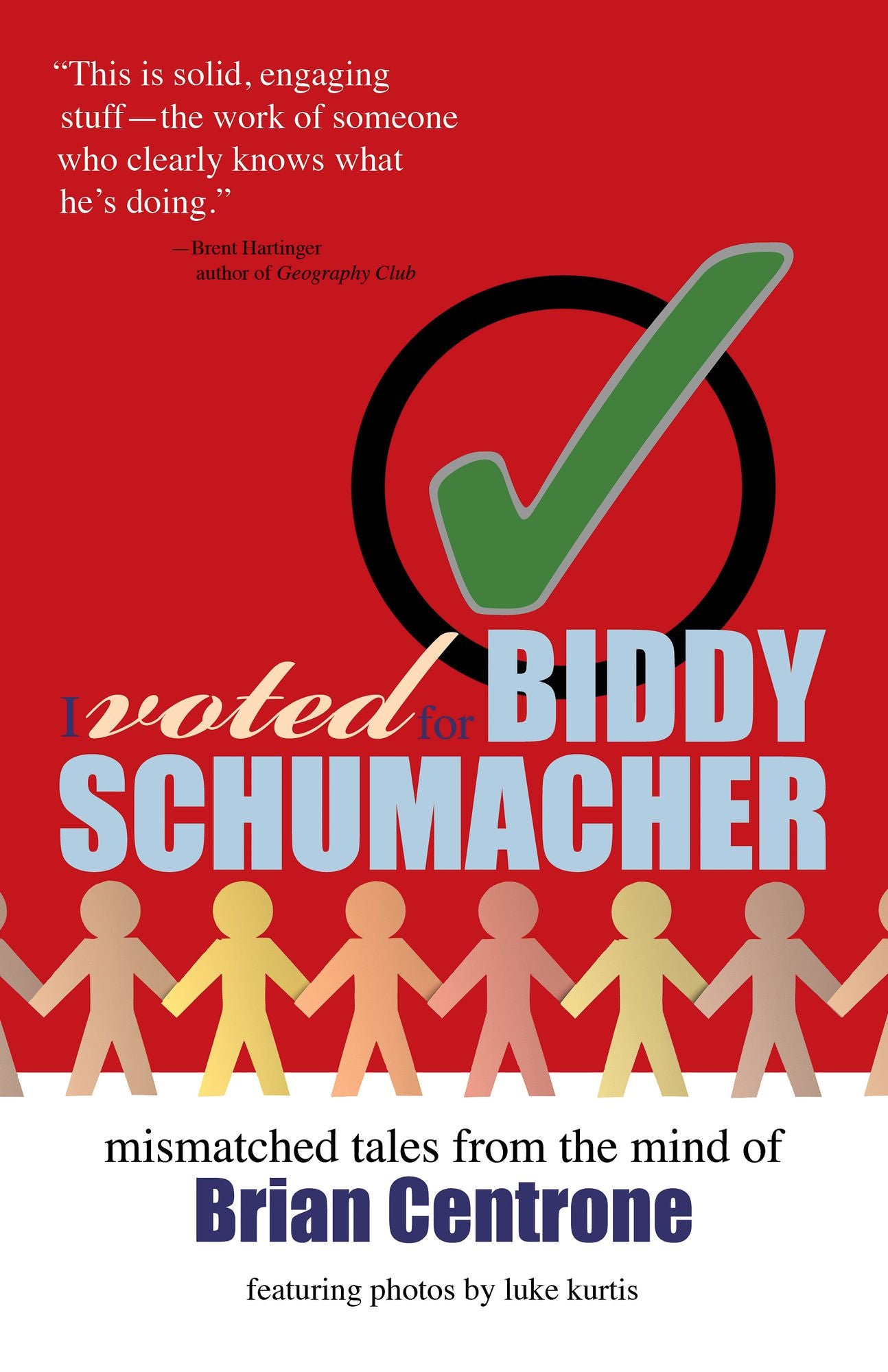 I Voted for Biddy Schumacher: Mismatched Tales from the Mind of Brian Centrone