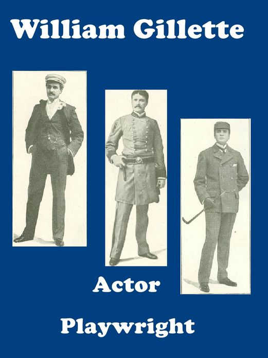William Gillette Actor and Playwright