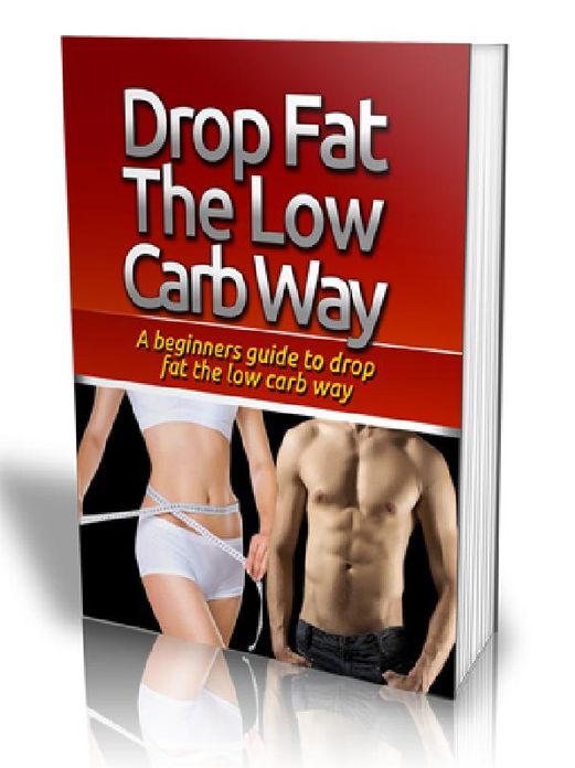 Drop Fat The Low Carb Way – A beginners guide to drop fat the low carb way