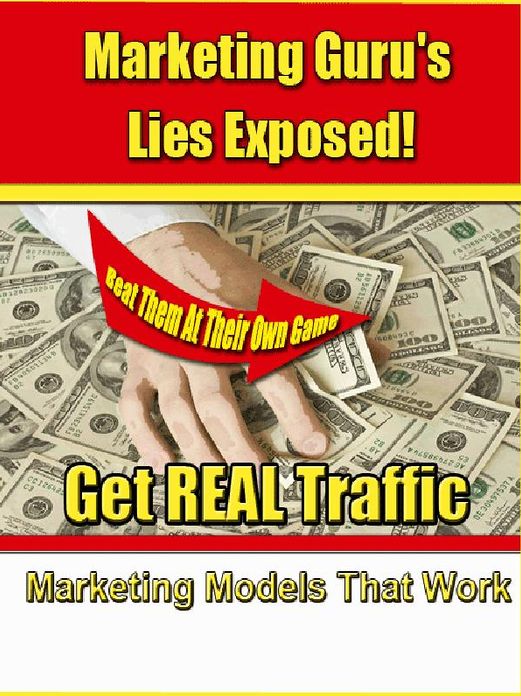 Marketing Guru’s Lies Exposed!- Get REAL Traffic Marketing models That Work
