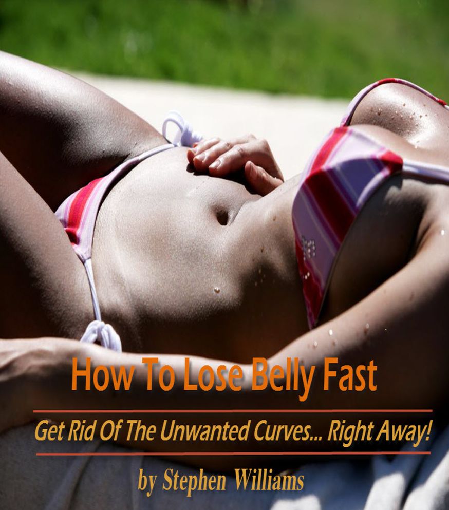 How To Lose Belly Fast: Get Right of the Unwanted Curves...Right Away!