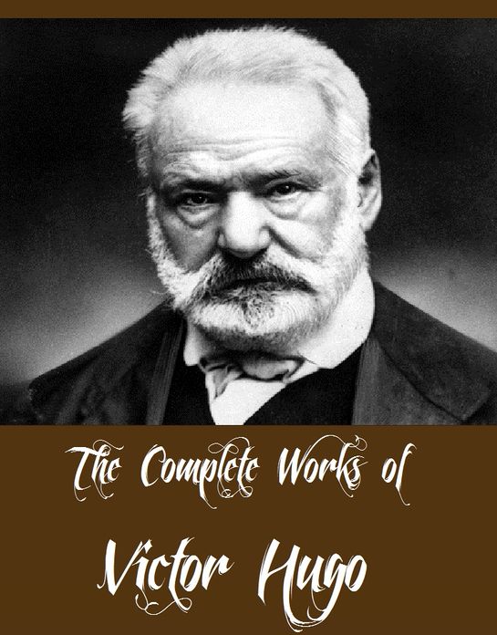 The Complete Works of Victor Hugo (Major Works Including Les Mis&eacute;rables, The Hunchback of Notre Dame, The Man Who Laughs, Toilers of the Sea, The Memoirs of Victor Hugo, The History of a Crime And More)