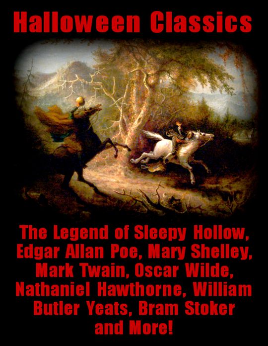 Halloween Classics + The Legend of Sleepy Hollow, Edgar Allan Poe, Mary Shelley, Mark Twain, Oscar Wilde, Nathaniel Hawthorne, William Butler Yeats, Bram Stoker and More!