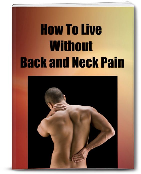 How To Live Without Back and Neck Pain