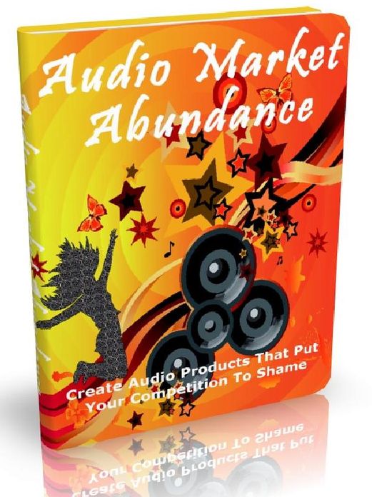 Audio Market Abundance - Create Audio Products That Put Your Competition To Shame