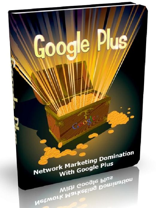 Google Plus - Network Marketing Domination With Google Plus