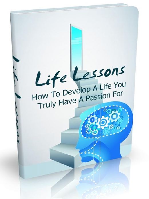 Life Lessons - How To Develop A Life You Truly Have A Passion For