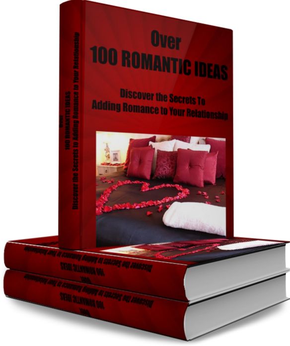 Over 100 ROMANTIC IDEAS Discover the Secrets to Adding Romance to Your Relationship