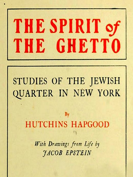 The Spirit of the Ghetto: Studies of the Jewish Quarter in New York [Illustrated]