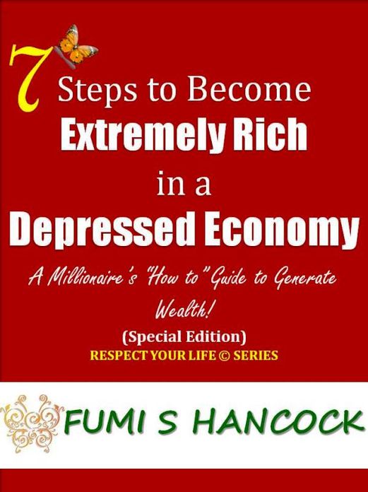 7 Steps to Become Extremely Rich in a Depressed Economy” : A Millionaire’s “How to” Guide to Generate Wealth! Buy It Now!