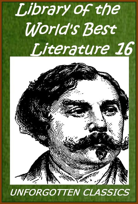 Library of the World's Best Literature, Ancient and Modern, Volume 16 [Illustrated]