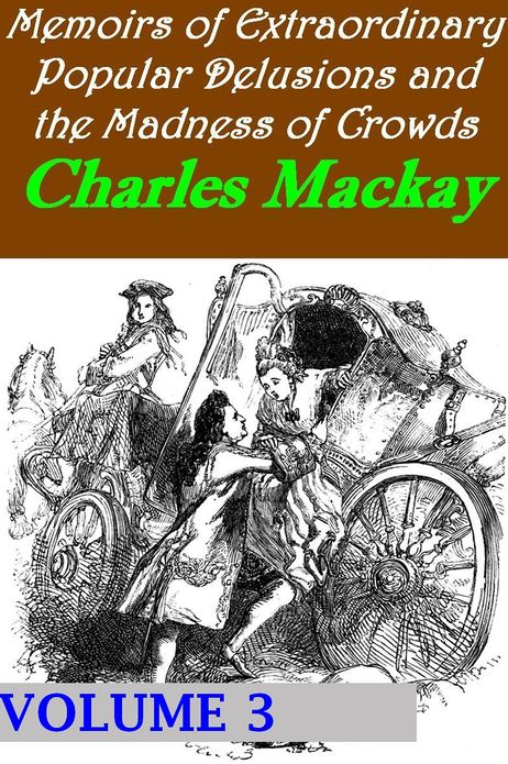 Memoirs of Extraordinary Popular Delusions and the Madness of Crowds, Volume 3