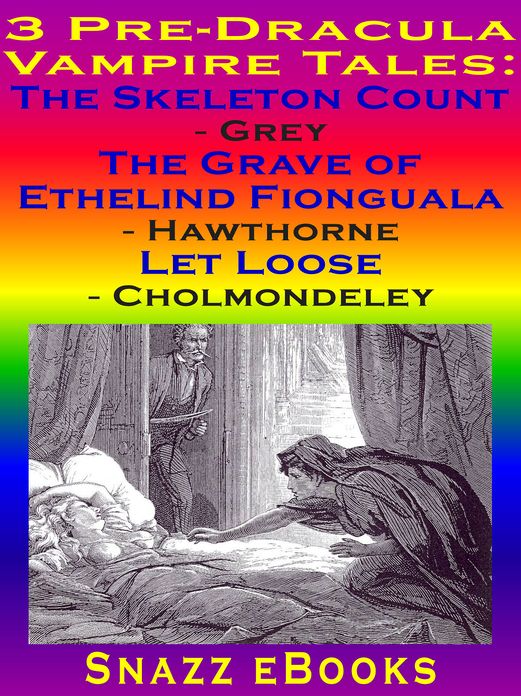 3 Pre-Dracula Vampire Tales: The Skeleton Count, The Grave of Ethelind Fionguala, Let Loose