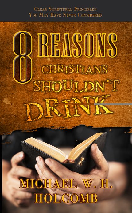 8 Reasons Christians Shouldn't Drink