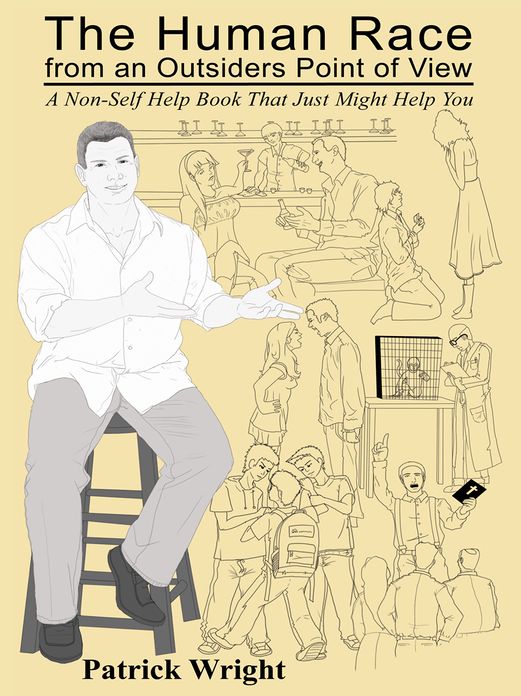 The Human Race from an Outsiders Point of View: A Non-Self Help Book That Just Might Help You