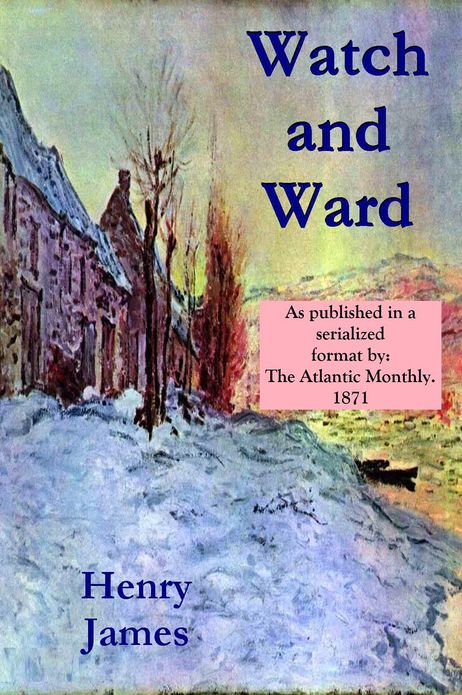 WATCH AND WARD (As published in a serialized format by "The Atlantic Monthly" in 1871)