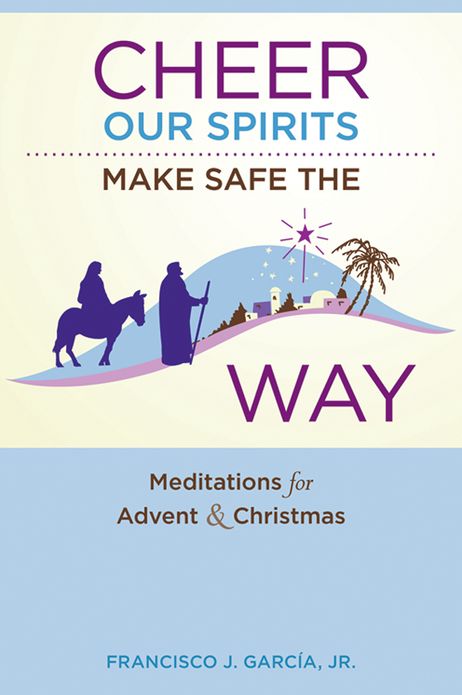 Cheer Our Spirits, Make Safe the Way